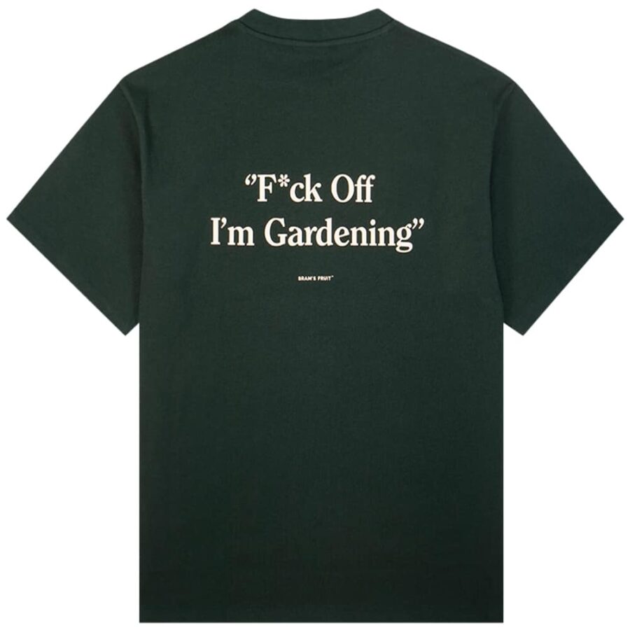 BRAM'S FRUIT F*ck Off I'm Gardening T-shirt - Dark Green